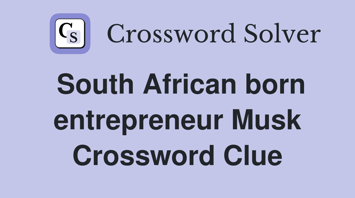 South African born entrepreneur Musk Crossword Clue