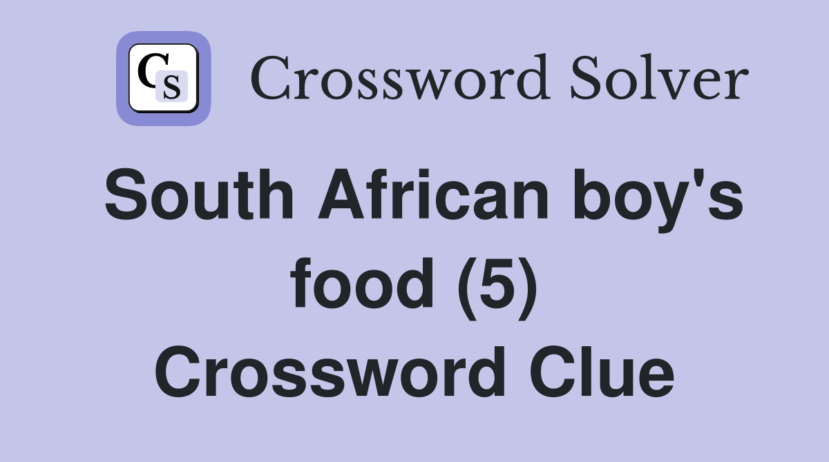 South African boy's food (5) Crossword Clue