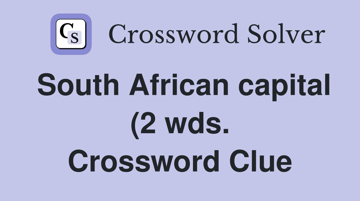 South African capital (2 wds ) Crossword Clue Answers Crossword Solver South African capital (2 wds ) Crossword Clue Answers Crossword Solver