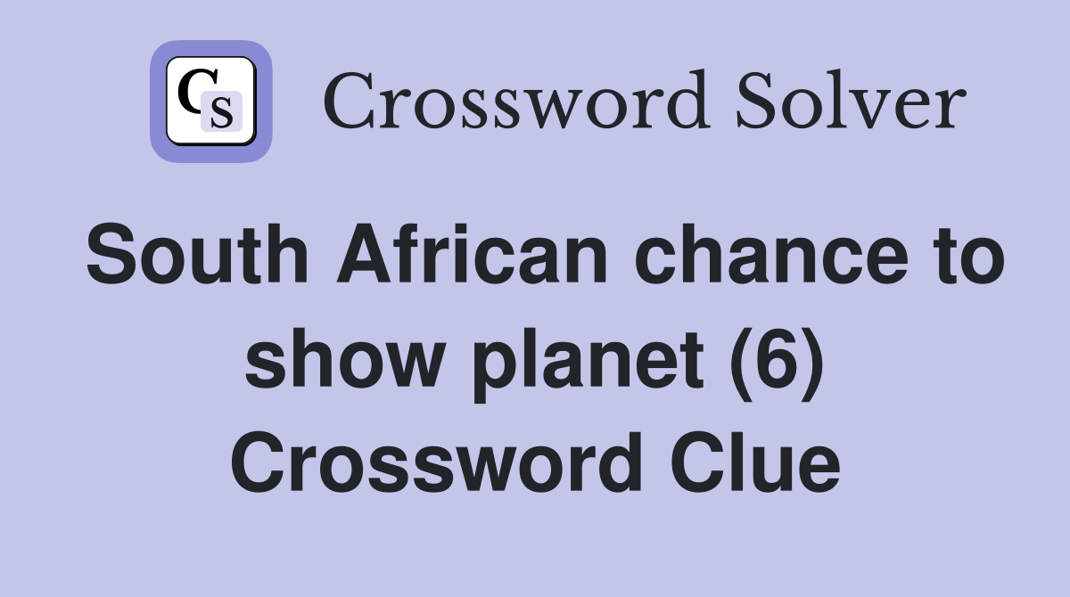 South African chance to show planet (6) Crossword Clue
