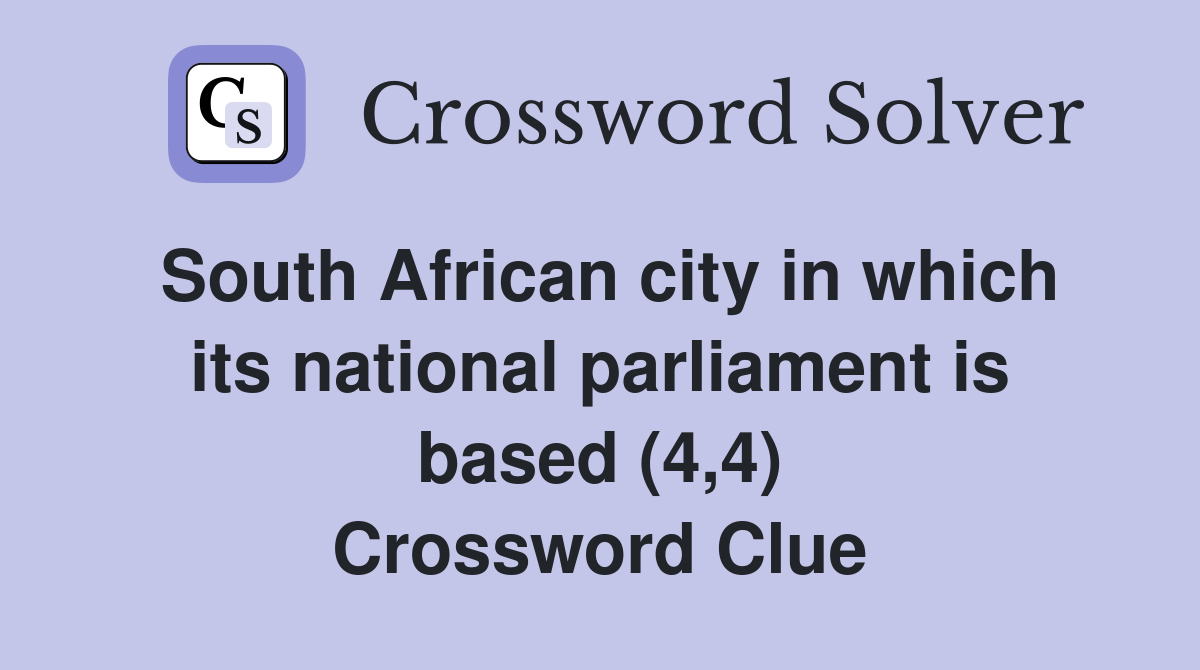 South African city in which its national parliament is based (4,4) Crossword Clue