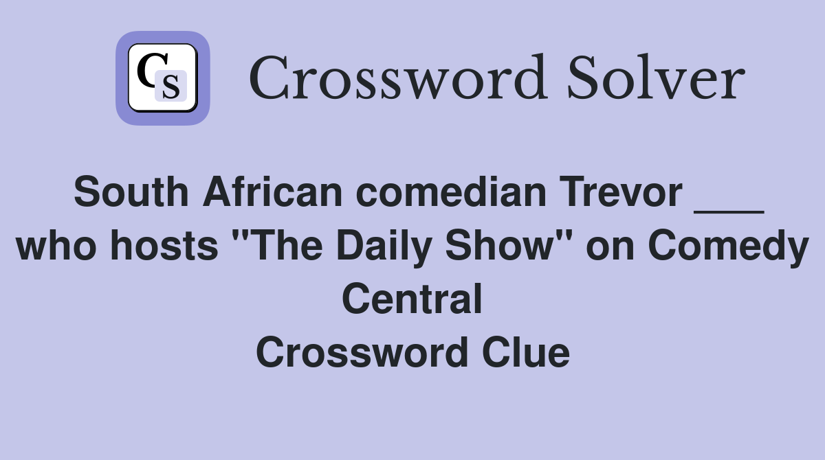 South African comedian Trevor ___ who hosts "The Daily Show" on Comedy Central Crossword Clue
