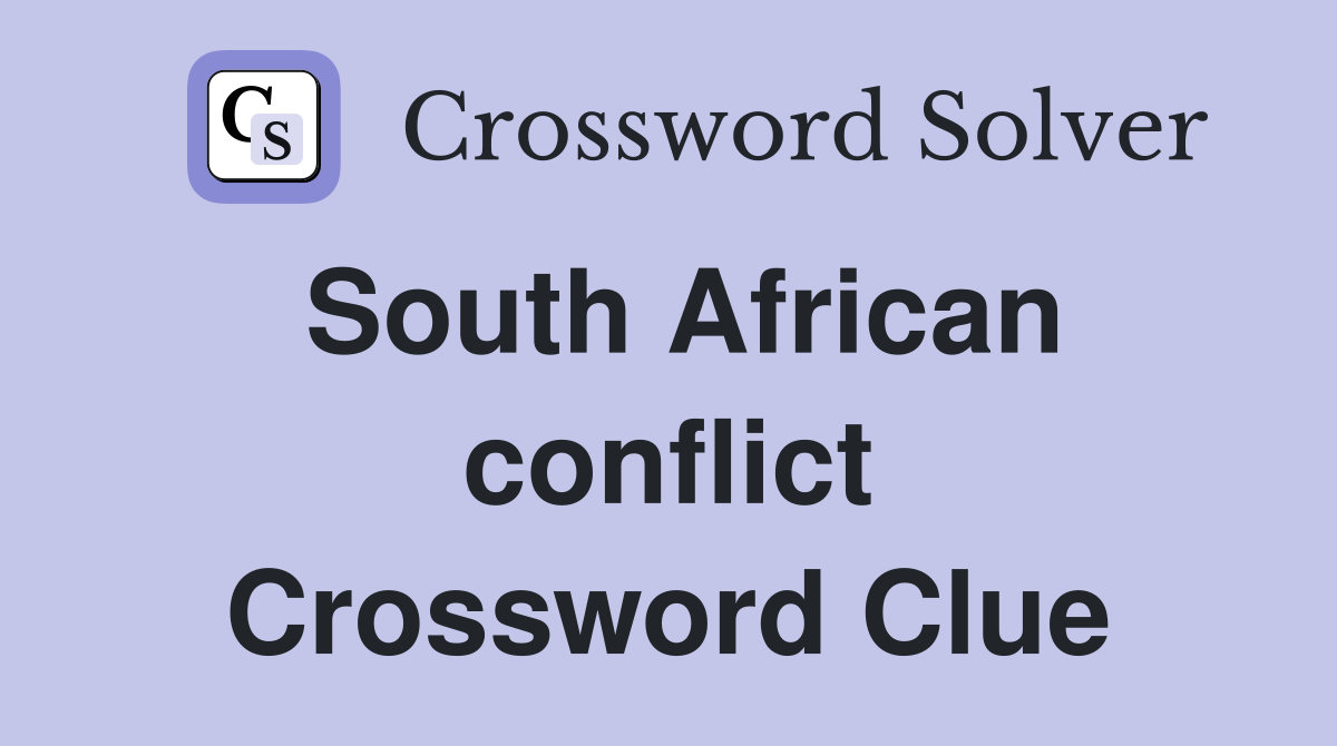 South African conflict Crossword Clue