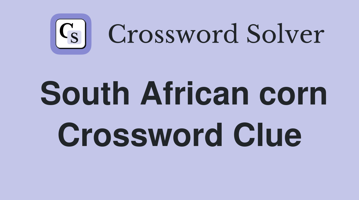 South African corn Crossword Clue