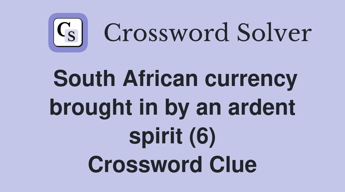 South African currency brought in by an ardent spirit (6) Crossword Clue