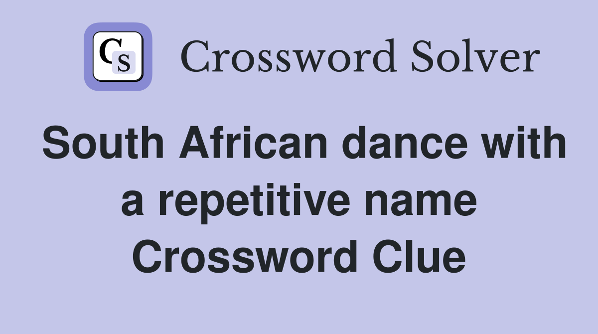 South African dance with a repetitive name Crossword Clue
