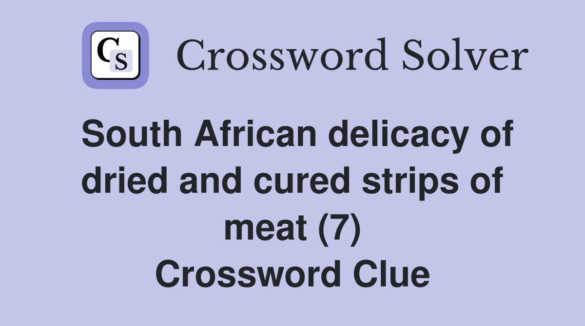 South African delicacy of dried and cured strips of meat (7) Crossword Clue