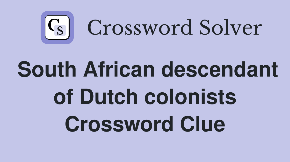 South African descendant of Dutch colonists Crossword Clue