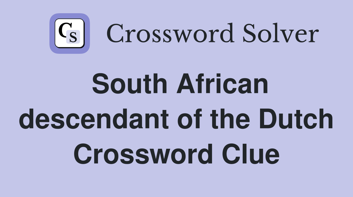 South African descendant of the Dutch Crossword Clue