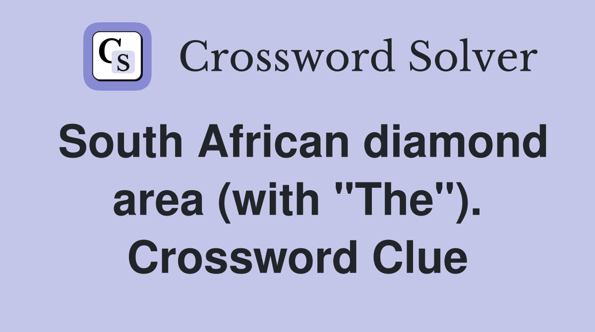 South African diamond area (with "The"). Crossword Clue