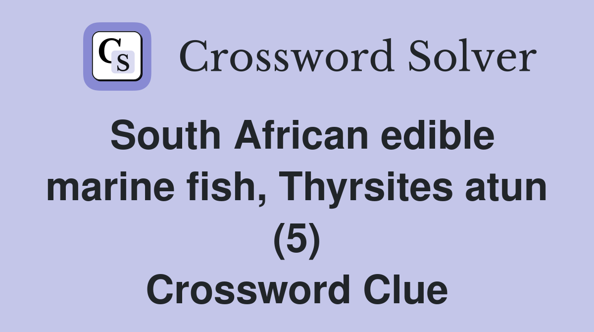 South African edible marine fish, Thyrsites atun (5) Crossword Clue