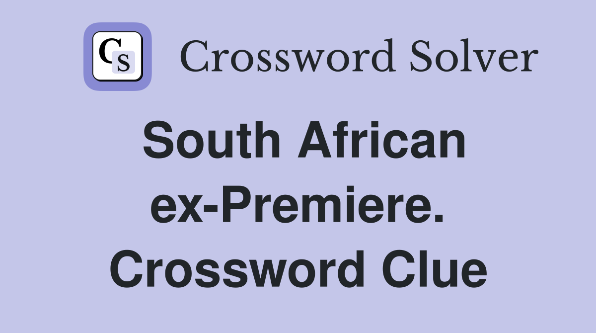 South African ex-Premiere. Crossword Clue