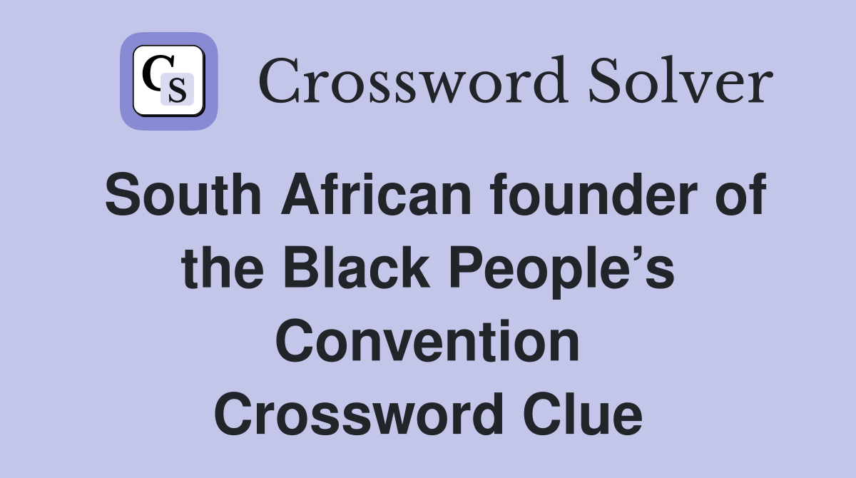 South African founder of the Black People’s Convention Crossword Clue