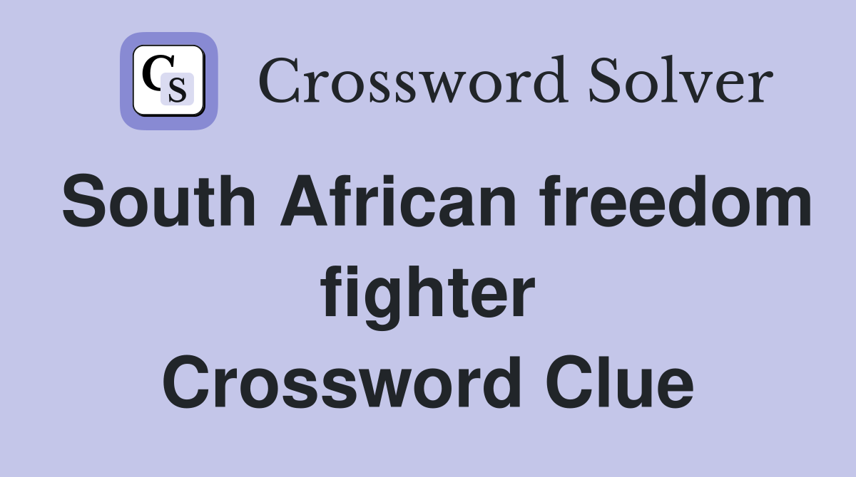 South African freedom fighter Crossword Clue