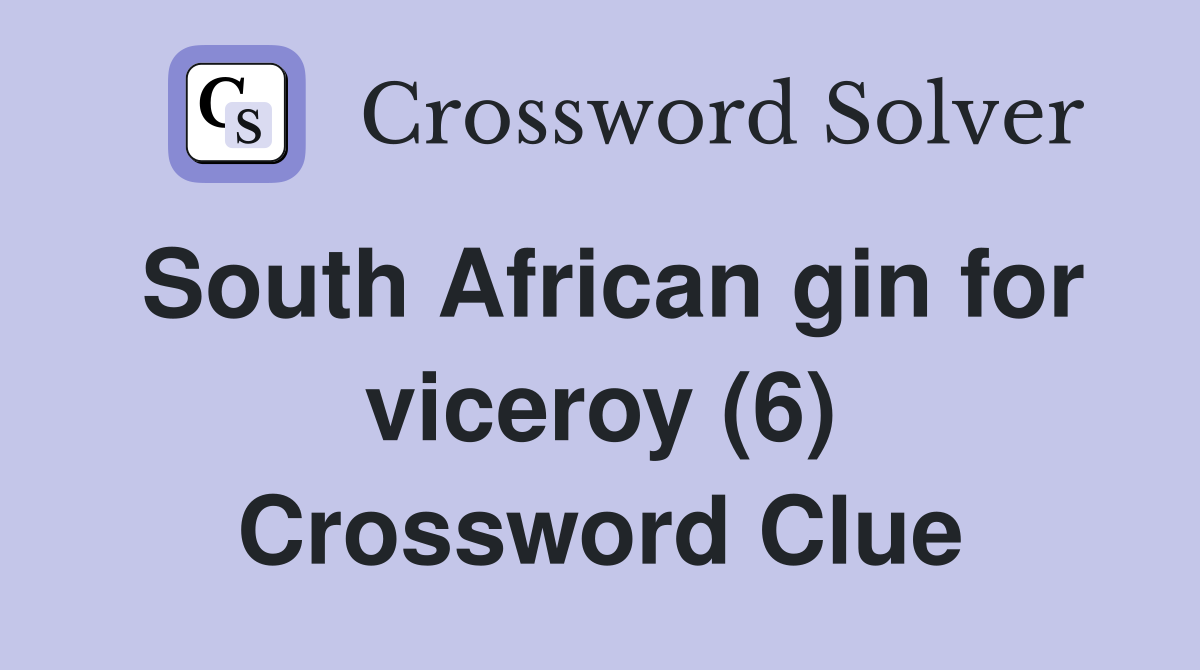 South African gin for viceroy (6) Crossword Clue