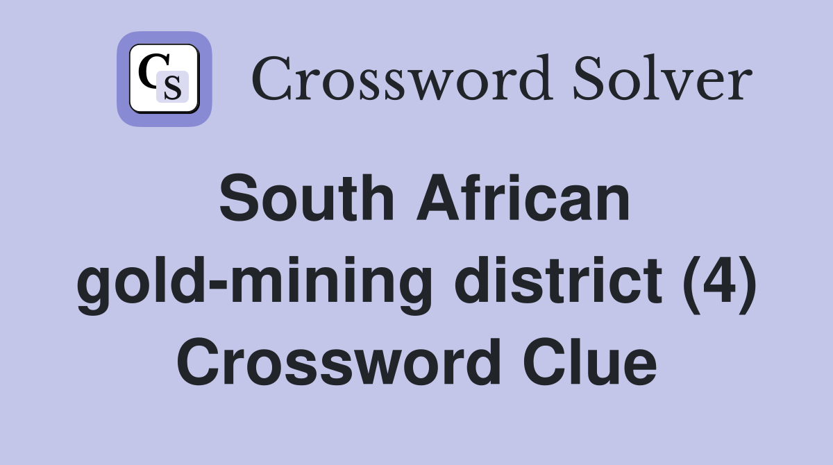 South African gold-mining district (4) Crossword Clue