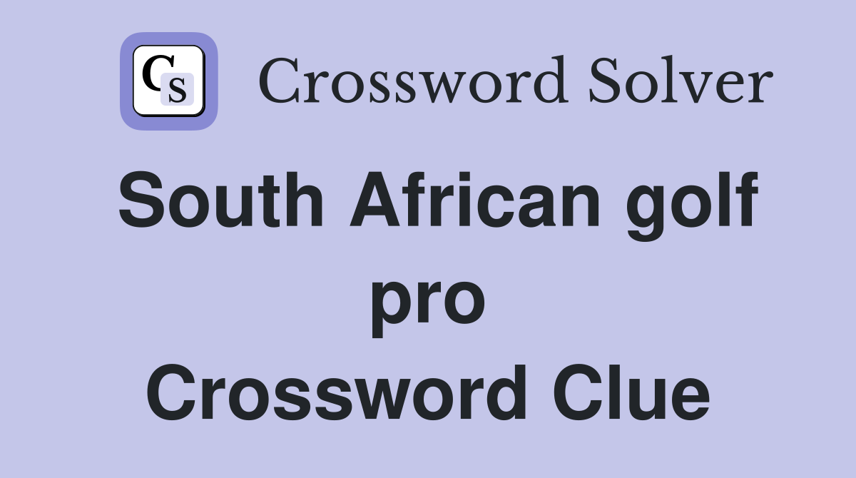 South African golf pro Crossword Clue