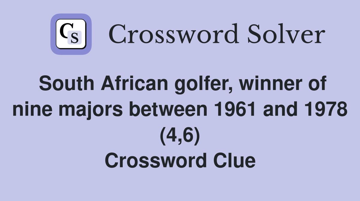 South African golfer, winner of nine majors between 1961 and 1978 (4,6) Crossword Clue
