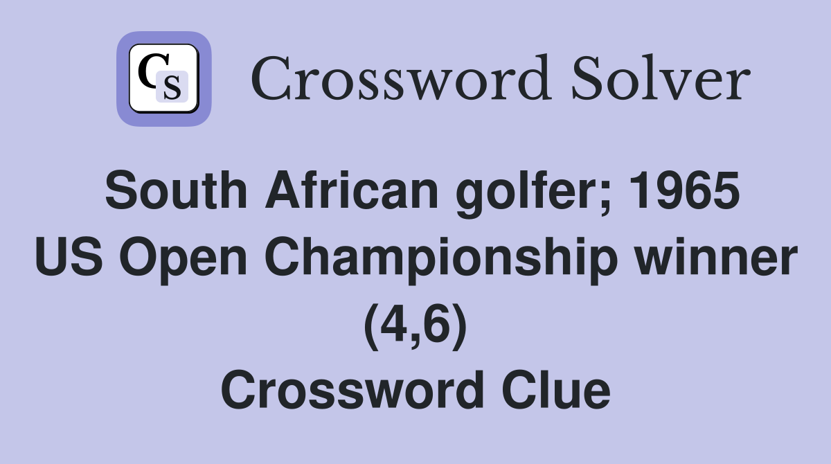 South African golfer; 1965 US Open Championship winner (4,6) Crossword Clue