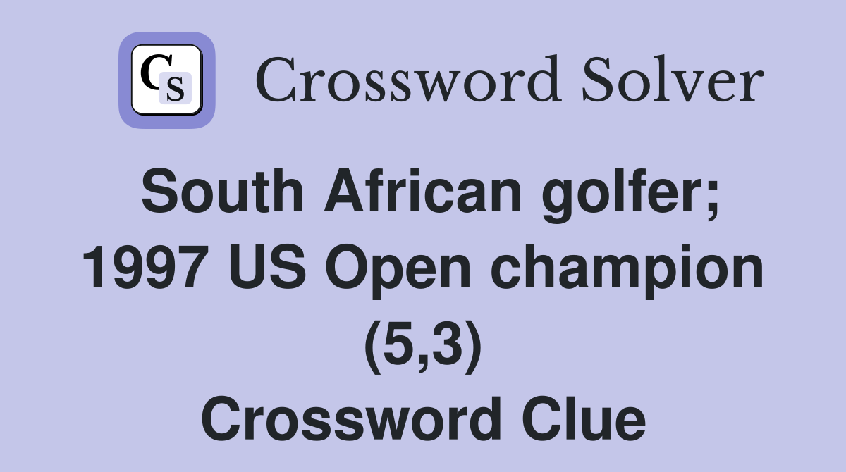 South African golfer; 1997 US Open champion (5,3) Crossword Clue