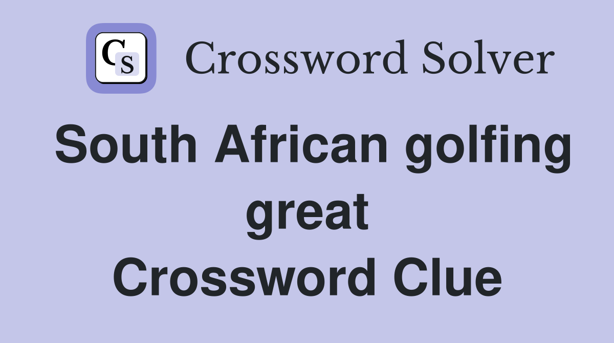 South African golfing great Crossword Clue