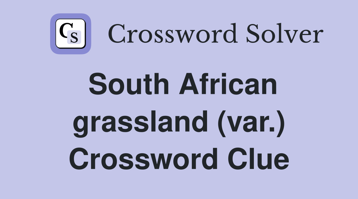 South African grassland (var.) Crossword Clue