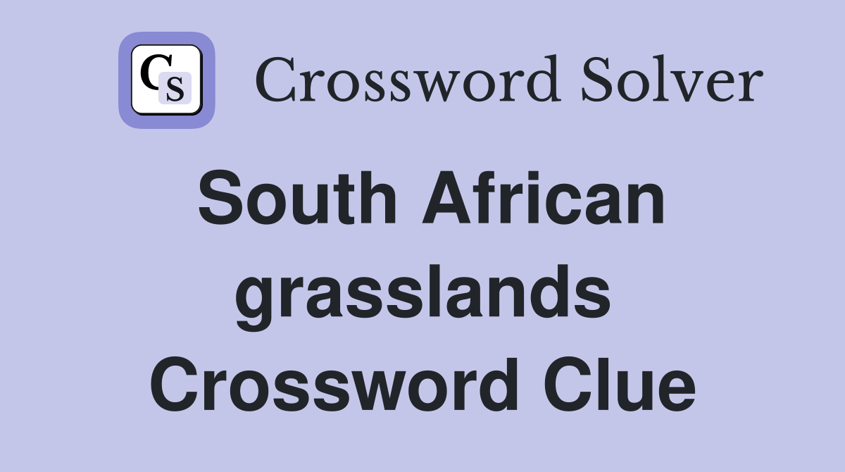 South African grasslands Crossword Clue