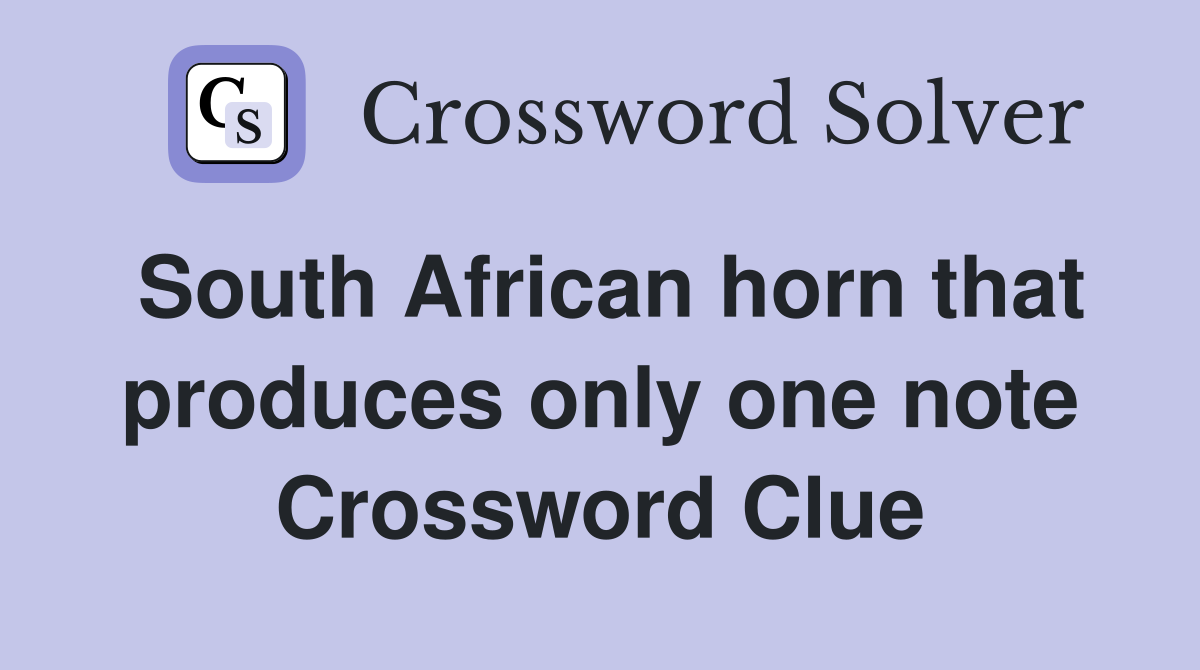 South African horn that produces only one note Crossword Clue