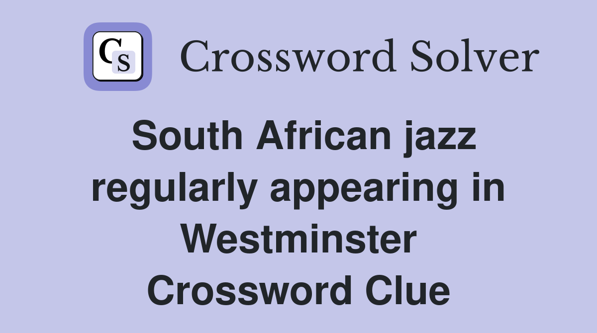 South African jazz regularly appearing in Westminster Crossword Clue