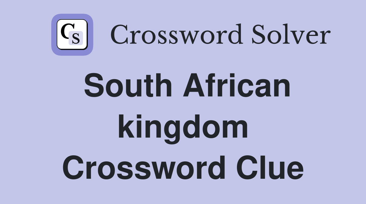 South African kingdom Crossword Clue