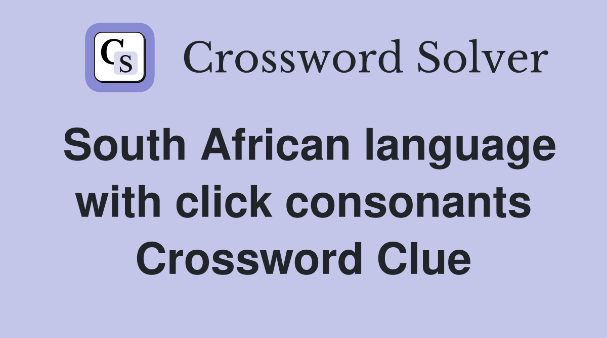 South African language with click consonants Crossword Clue