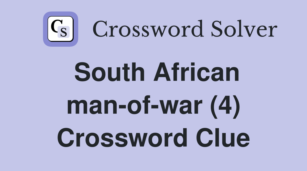 South African man of war (4) Crossword Clue Answers Crossword Solver
