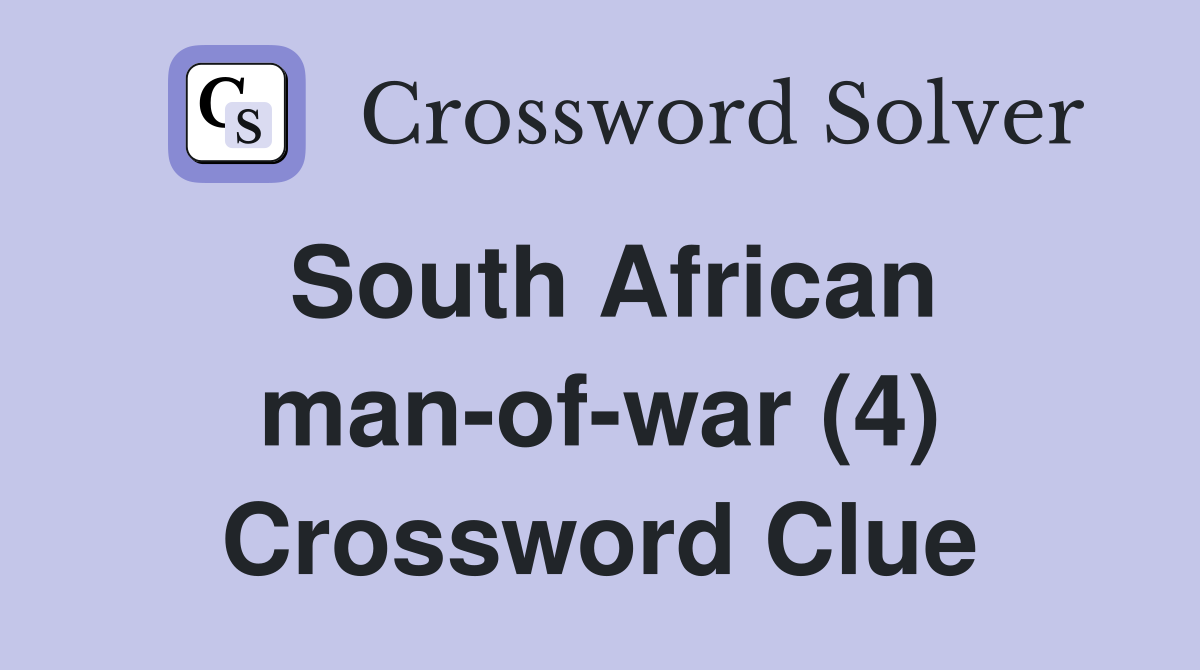 South African man-of-war (4) Crossword Clue