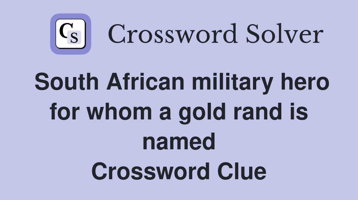 South African military hero for whom a gold rand is named Crossword Clue