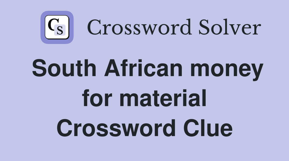 South African money for material Crossword Clue