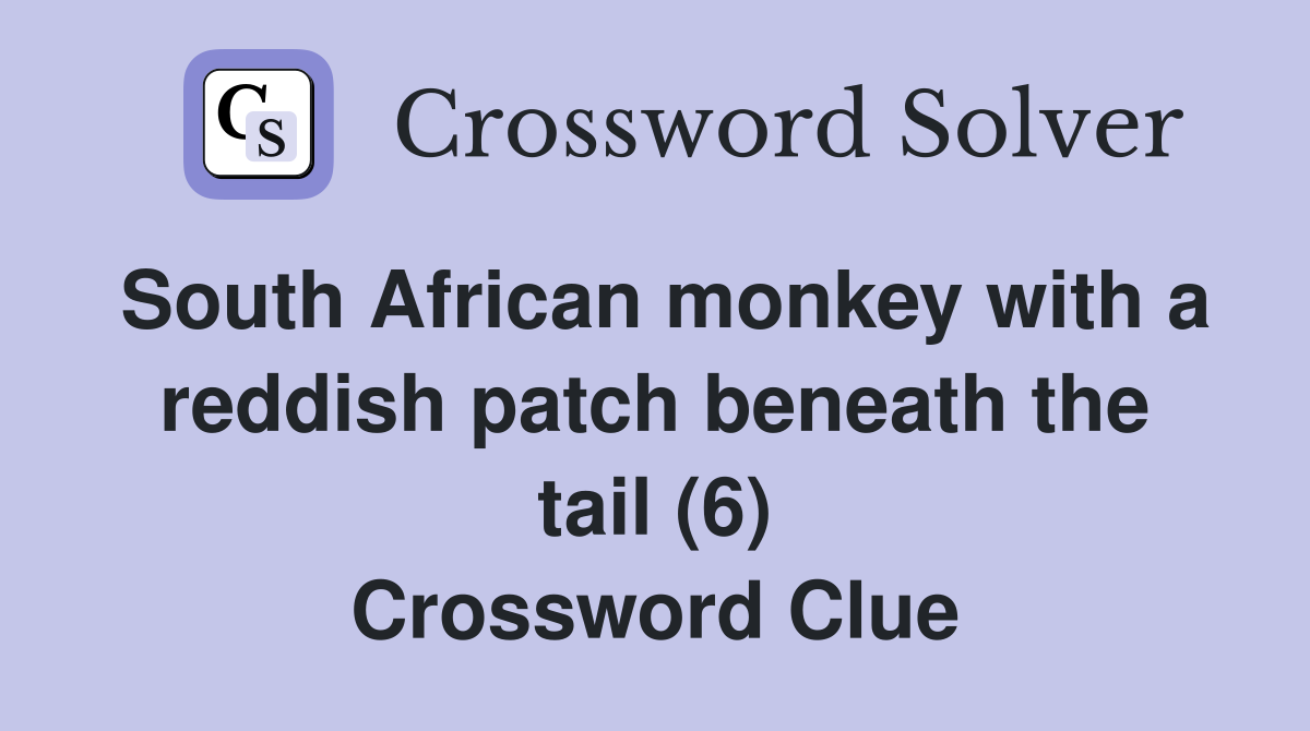 South African monkey with a reddish patch beneath the tail (6) Crossword Clue