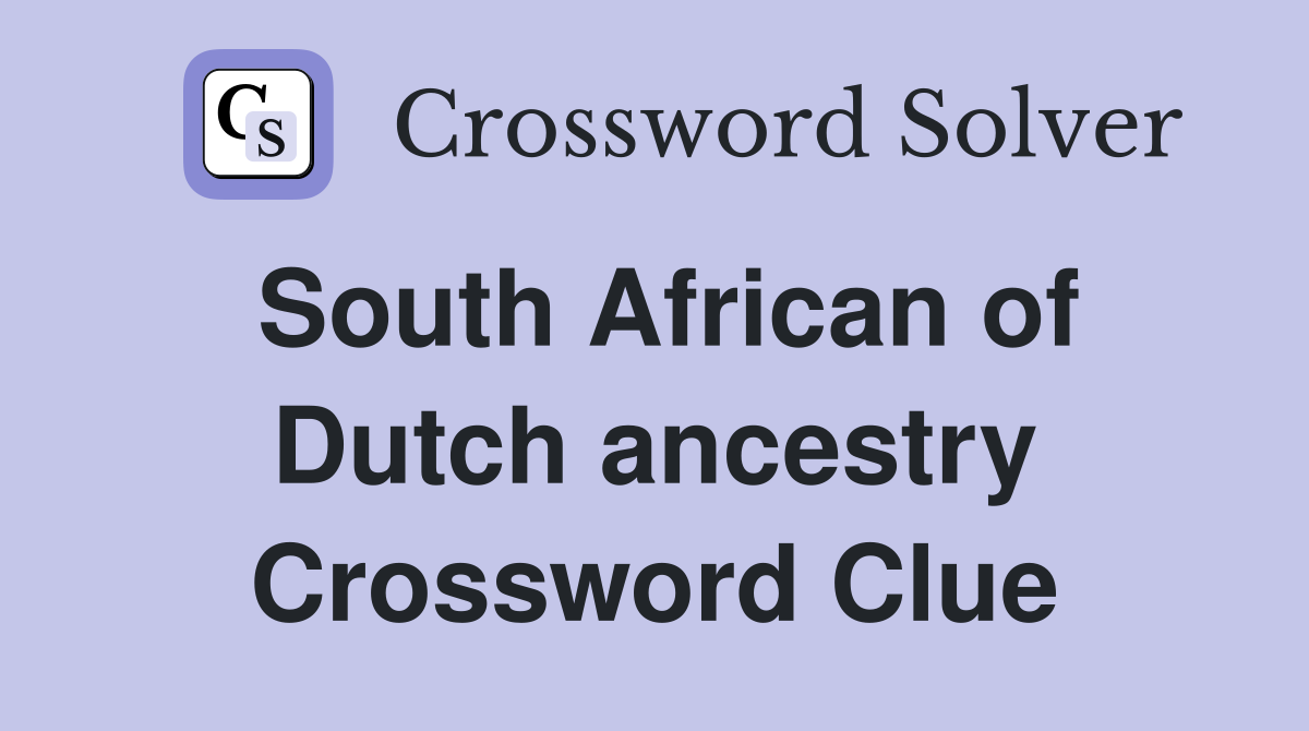 South African of Dutch ancestry Crossword Clue
