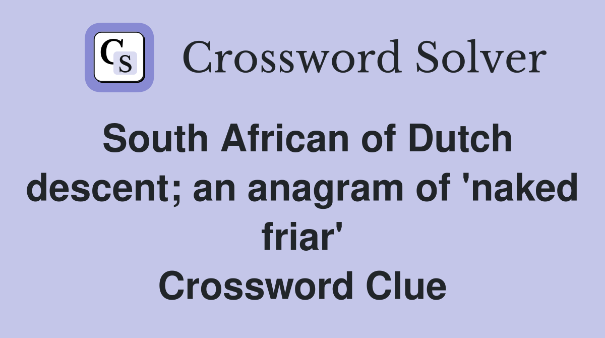 South African of Dutch descent; an anagram of 'naked friar' Crossword Clue
