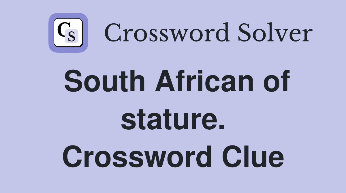 South African of stature. Crossword Clue