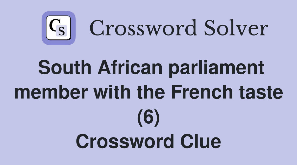 South African parliament member with the French taste (6) Crossword Clue