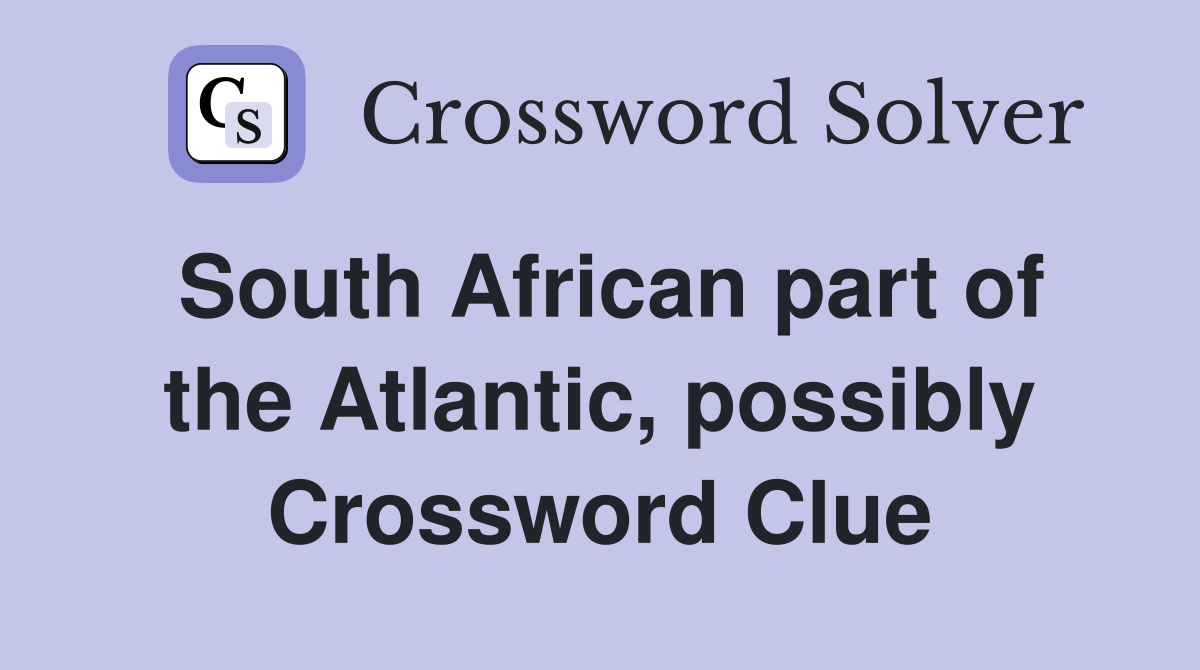 South African part of the Atlantic, possibly Crossword Clue