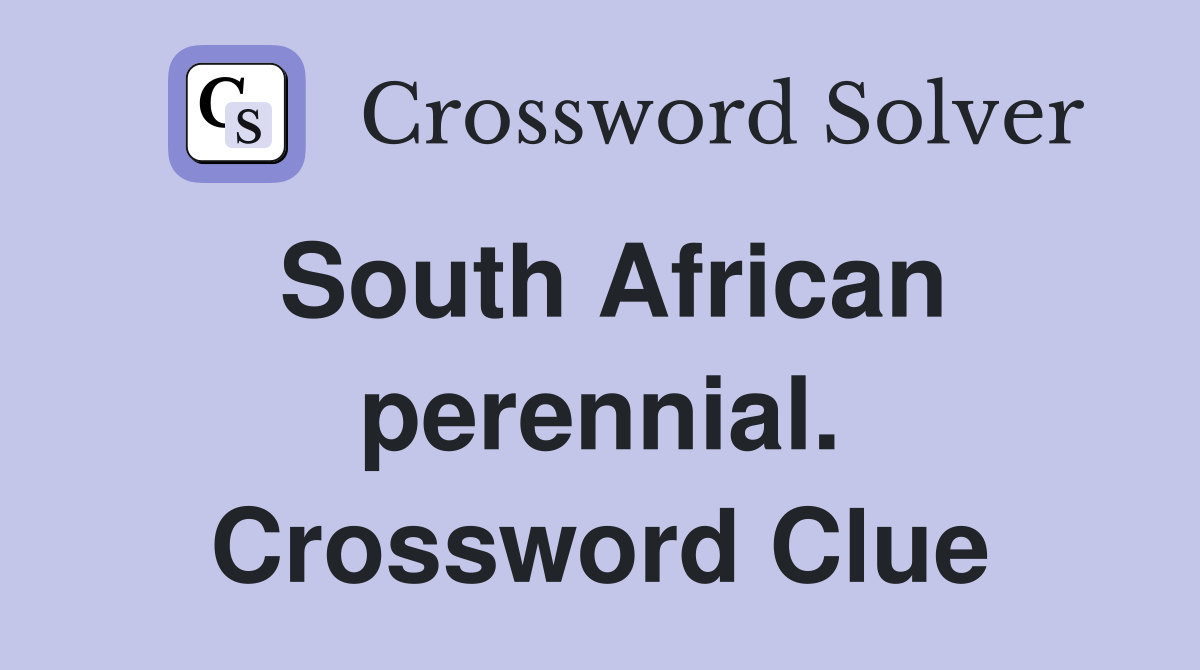 South African perennial. Crossword Clue