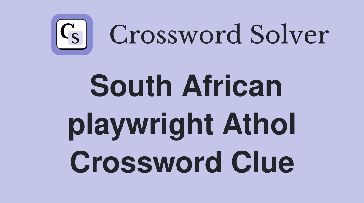 South African playwright Athol Crossword Clue