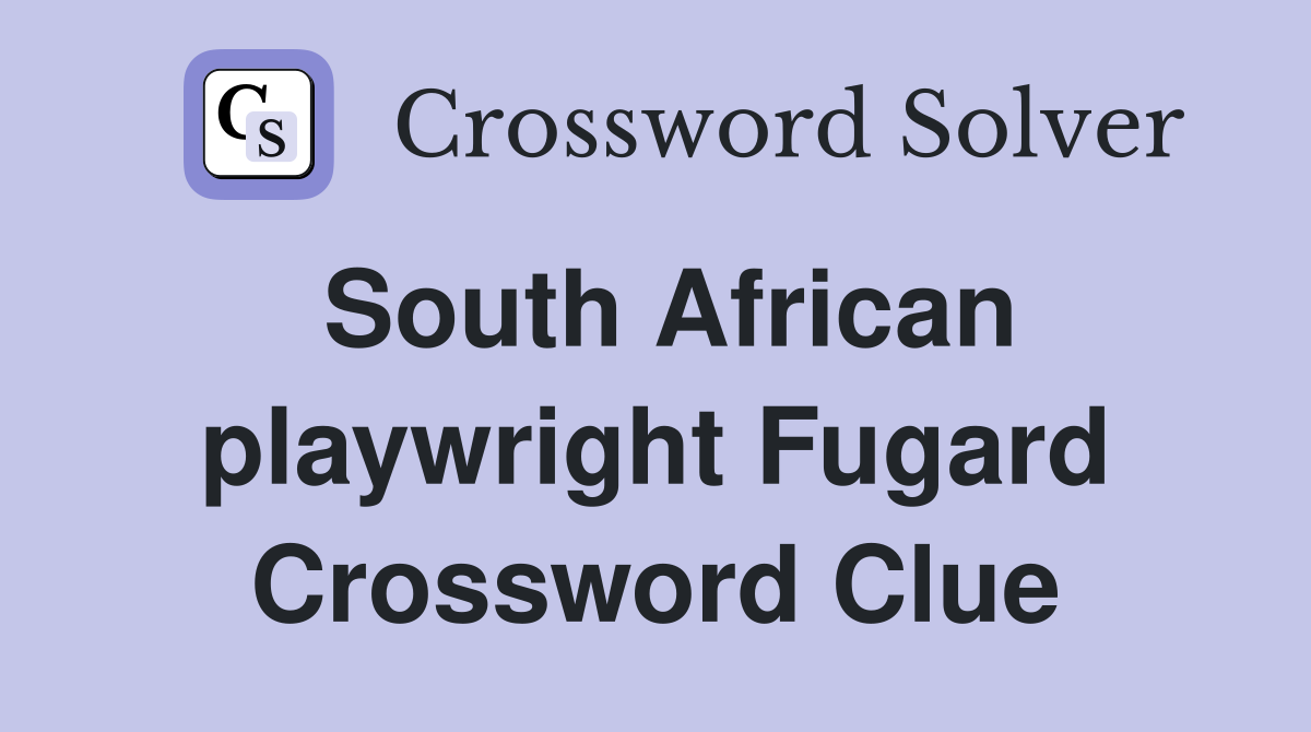 South African playwright Fugard Crossword Clue