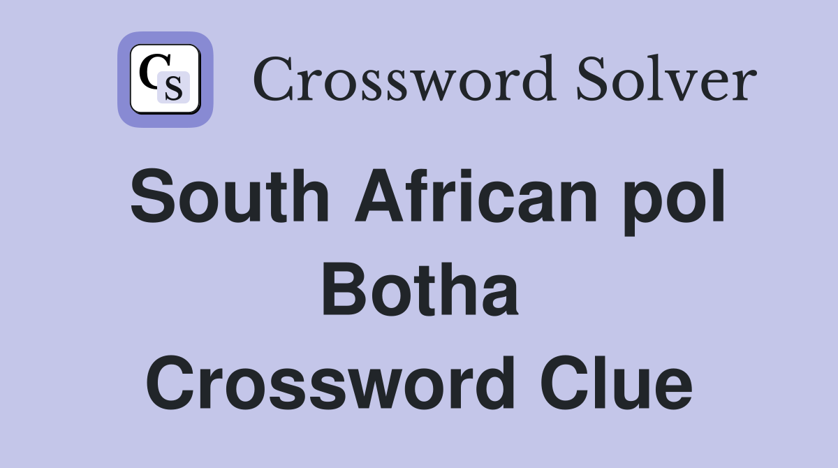 South African pol Botha Crossword Clue