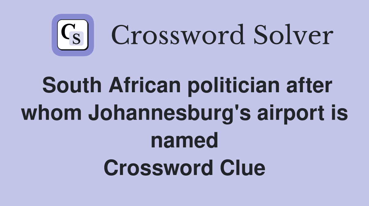 South African politician after whom Johannesburg's airport is named Crossword Clue