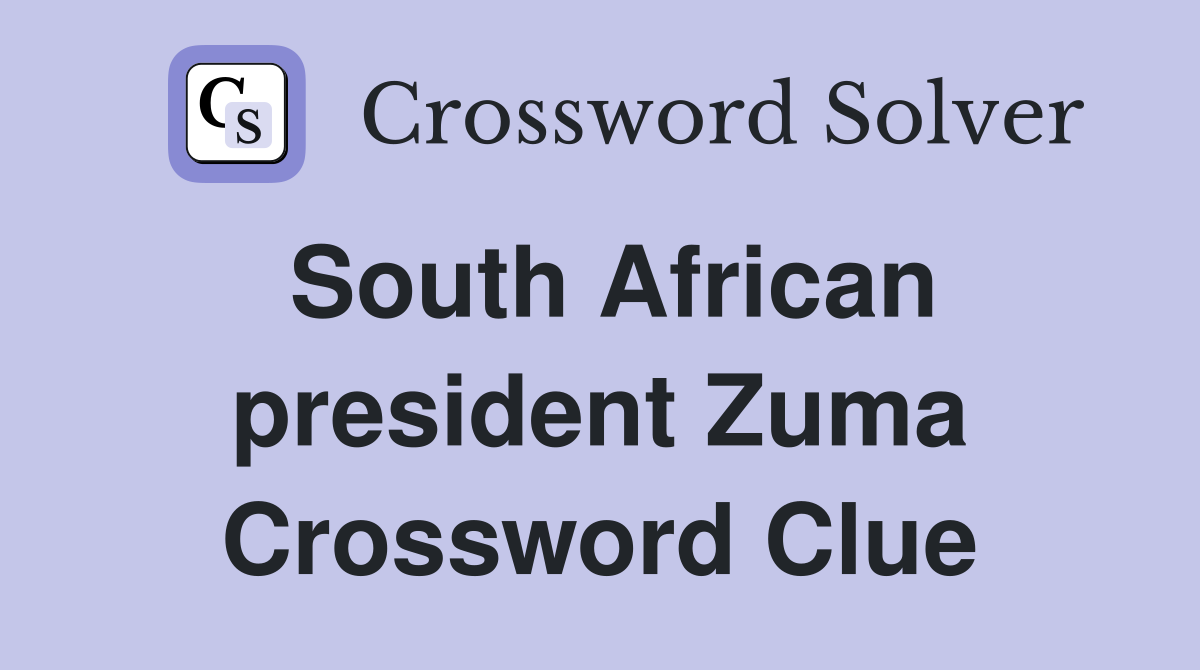 South African president Zuma Crossword Clue
