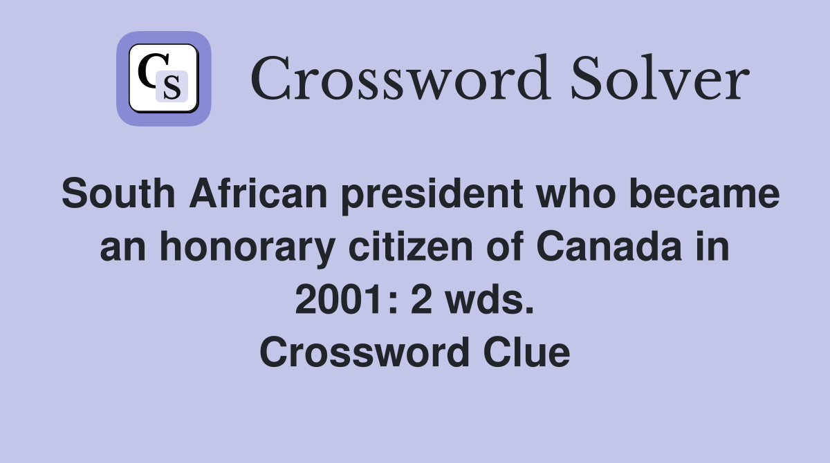 South African president who became an honorary citizen of Canada in 2001: 2 wds. Crossword Clue
