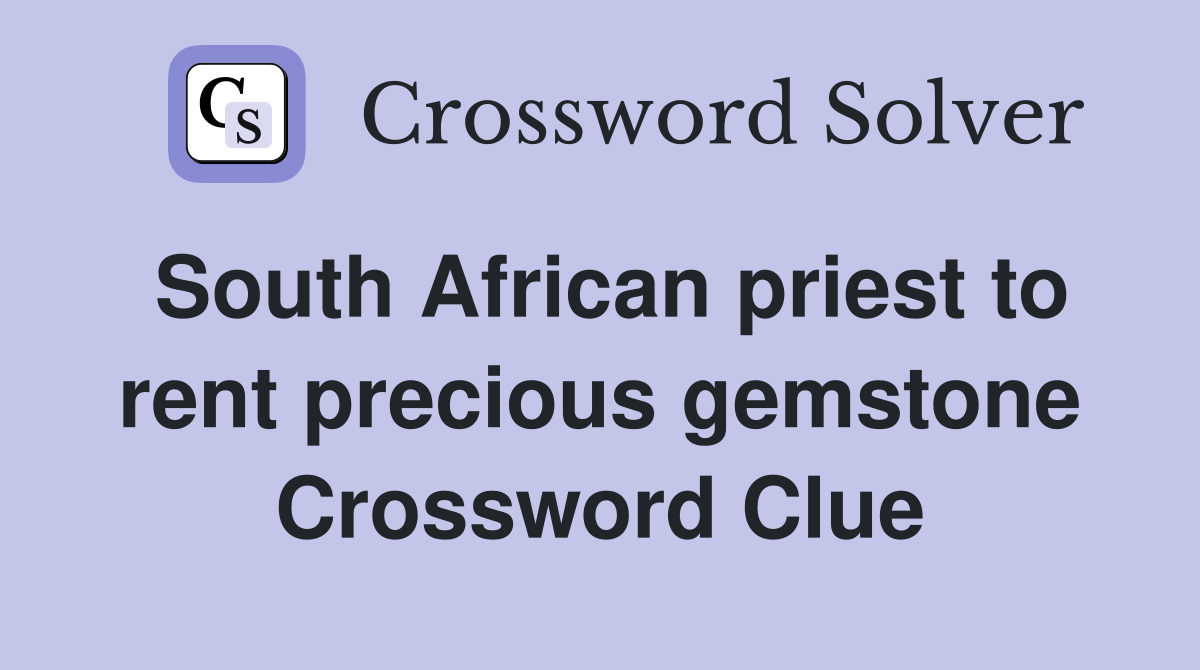 South African priest to rent precious gemstone Crossword Clue