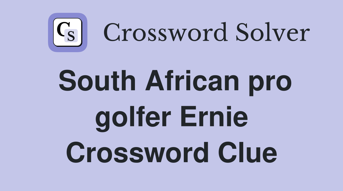 South African pro golfer Ernie Crossword Clue
